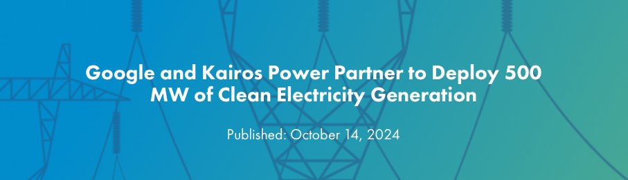 Google and Kairos Power Partner to Deploy 500 MW of Clean Electricity Generation 